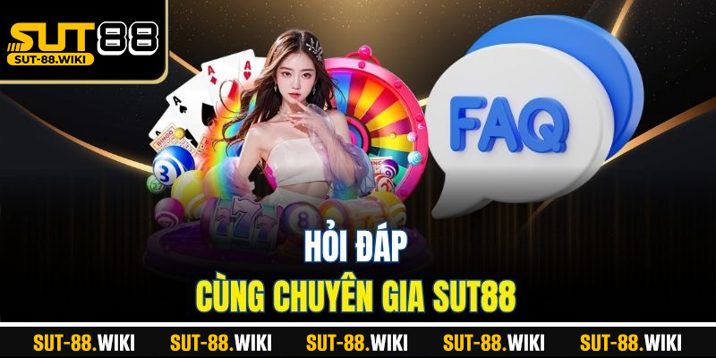Hỏi đáp cùng chuyên gia SUT88