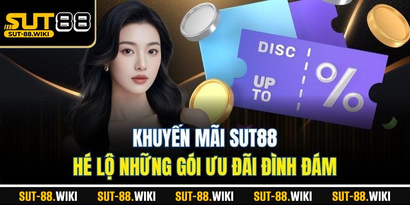 Khuyến Mãi SUT88 – Hé Lộ Những Gói Ưu Đãi Đình Đám