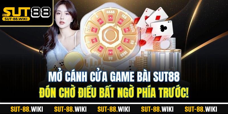 Game Bài SUT88 – Giải Trí Đỉnh Cao, Cá Cược Chuẩn Xanh Chín Mở Cánh Cửa Game Bài SUT88 – Đón Chờ Điều Bất Ngờ Phía Trước!