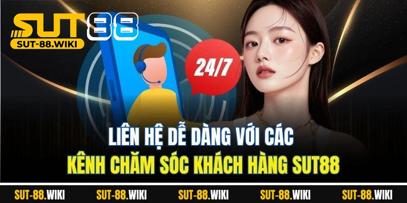 Chăm Sóc Khách Hàng SUT88 - Đồng Hành Tận Tâm Mọi Trải Nghiệm Liên Hệ Dễ Dàng Với Các Kênh Chăm Sóc Khách Hàng SUT88