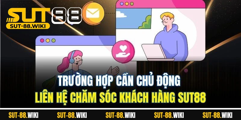 Chăm Sóc Khách Hàng SUT88 - Đồng Hành Tận Tâm Mọi Trải Nghiệm Trường Hợp Cần Chủ Động Liên Hệ Chăm Sóc Khách Hàng SUT88