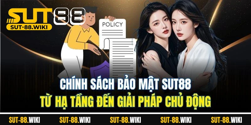 Chính Sách Bảo Mật SUT88 - Không Lối Cho Kẻ Xâm Nhập Chính Sách Bảo Mật SUT88 – Từ Hạ Tầng Đến Giải Pháp Chủ Động