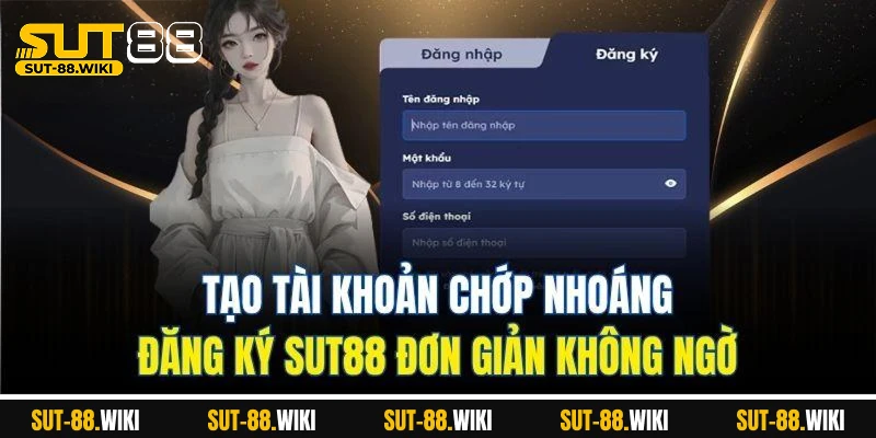 Đăng Ký SUT88 - Bước Đầu Gia Nhập Thế Giới Cá Cược Tạo Tài Khoản Chớp Nhoáng – Đăng Ký SUT88 Đơn Giản Không Ngờ