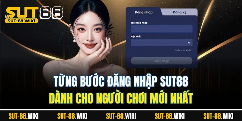 Đăng Nhập SUT88 - Truy Cập Nhanh và Trải Nghiệm Mượt Mà Từng Bước Đăng Nhập SUT88 Dành Cho Người Chơi Mới Nhất