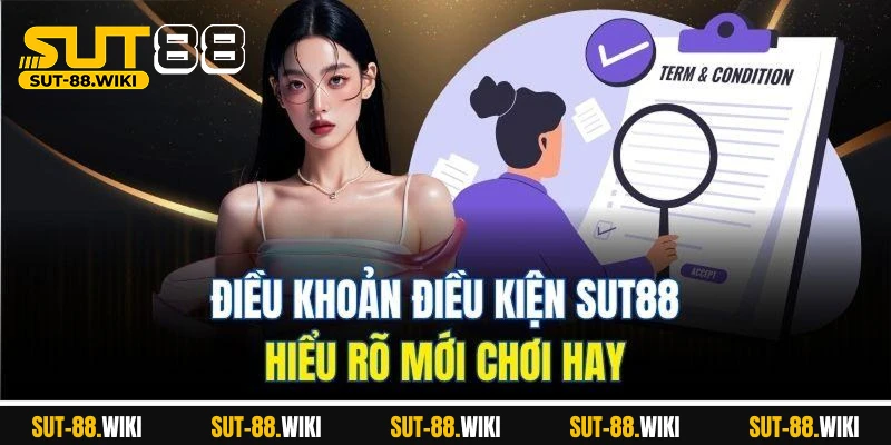 Điều Khoản Điều Kiện SUT88 - Khi Minh Bạch Trở Thành Lợi Thế Điều Khoản Điều Kiện SUT88 – Hiểu Rõ Mới Chơi Hay
