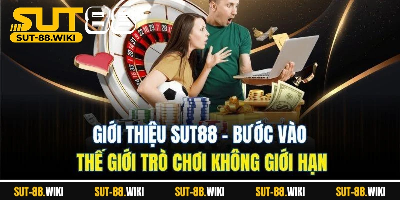 Giới Thiệu SUT88 – Nền Tảng Cá Cược Giải Trí Đỉnh Cao Dành Cho Mọi Người Chơi Giới Thiệu SUT88: Bước Vào Thế Giới Trò Chơi Không Giới Hạn