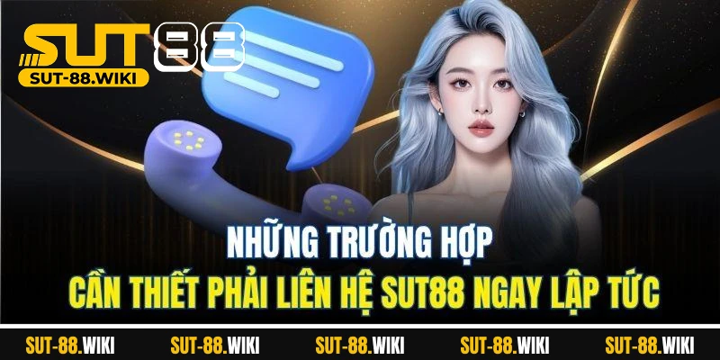 Liên Hệ SUT88 – Kết Nối Nhanh, Hỗ Trợ Chuẩn Mọi Thời Điểm Những Trường Hợp Cần Thiết Phải Liên Hệ SUT88 Ngay Lập Tức