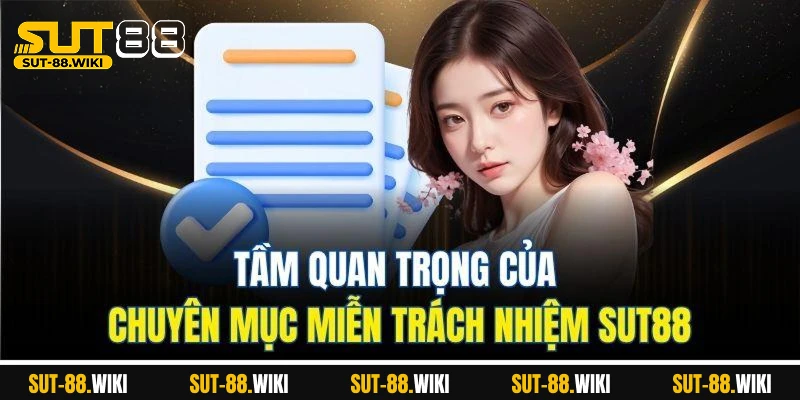 Tầm Quan Trọng Của Chuyên Mục Miễn Trách Nhiệm SUT88