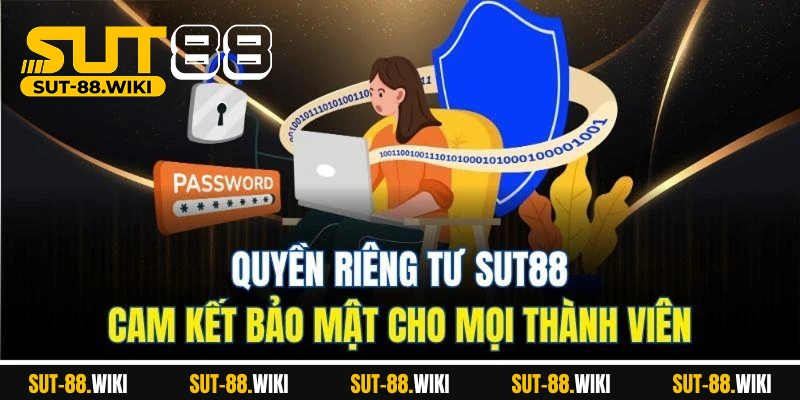 Quyền Riêng Tư SUT88 – Cam Kết Bảo Mật Cho Mọi Thành Viên