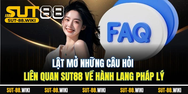 Giải Đáp Những Câu Hỏi Liên Quan SUT88 Dành Cho Người Chơi Lật Mở Những Câu Hỏi Liên Quan SUT88 Về Hành Lang Pháp Lý