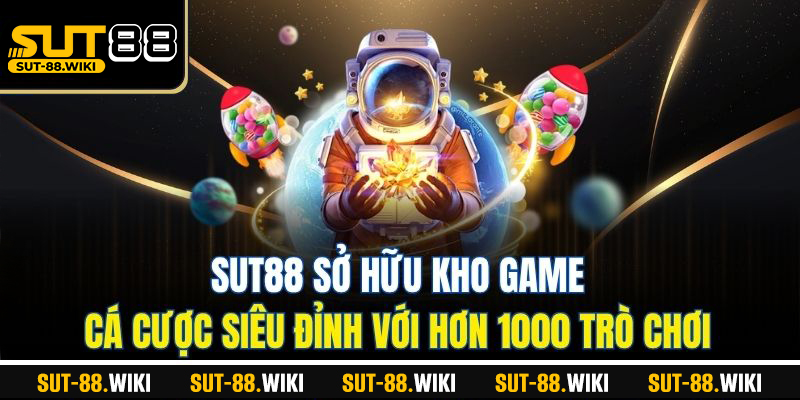 SUT88 sở hữu kho game cá cược siêu đỉnh với hơn 1000 trò chơi