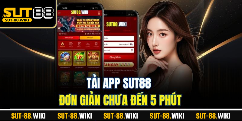 Tải app SUT88 đơn giản chưa đến 5 phút