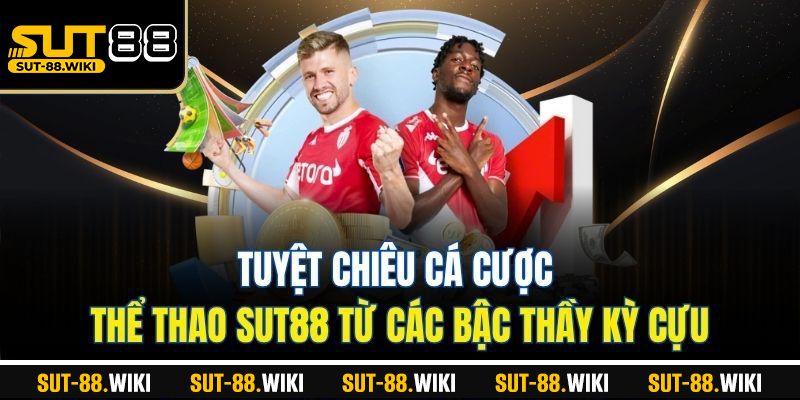 Thể Thao SUT88 – Đấu Trường Cảm Xúc Cho Tín Đồ Cá Cược Tuyệt Chiêu Cá Cược Thể Thao SUT88 Từ Các Bậc Thầy Kỳ Cựu