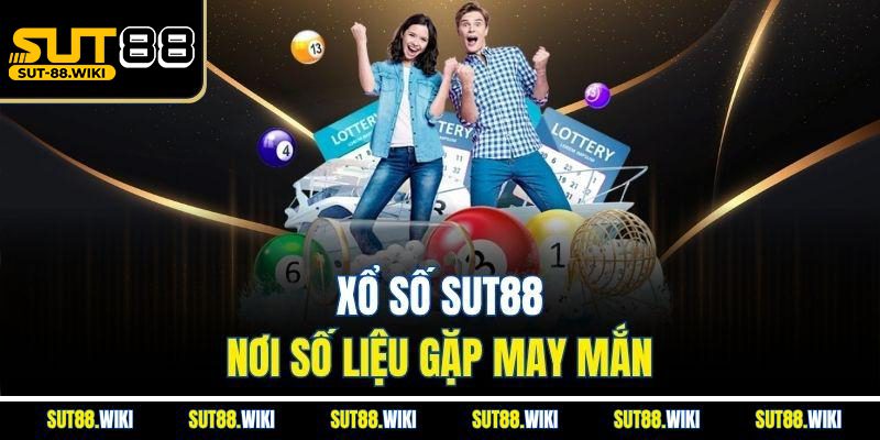 Xổ Số SUT88 – Cá Cược Đầy Tinh Hoa Và Độ Tin Cậy Tuyệt Đối Xổ Số SUT88 – Nơi Số Liệu Gặp May Mắn